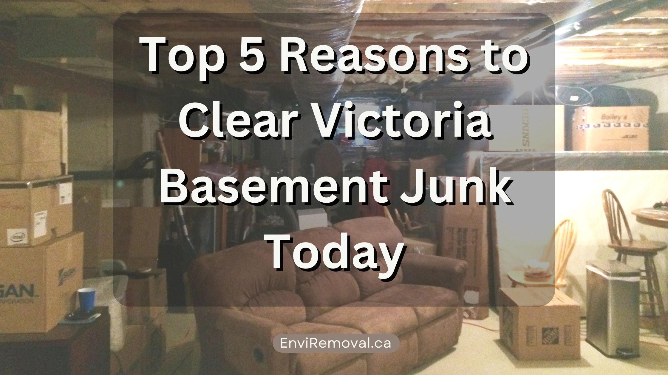 Top 5 Reasons to Clear Victoria Basement Junk Today